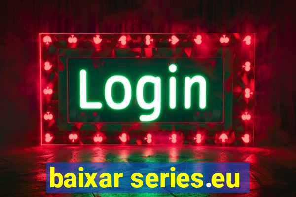 baixar series.eu